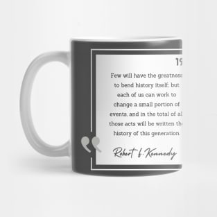 History Quote: Robert Kennedy - "Few will have the greatness..." Mug